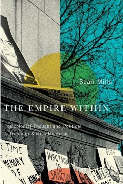 The Empire Within: Postcolonial Thought and Political Activism in Sixties Montreal Volume 23 - Mills, Sean