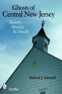 Ghosts of Central New Jersey: Bizarre Strange & Deadly - Kimmel, Richard J.