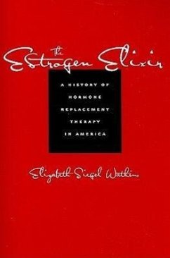 The Estrogen Elixir: A History of Hormone Replacement Therapy in America - Watkins, Elizabeth Siegel