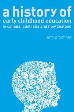 A History of Early Childhood Education in Canada, Australia, and New Zealand - Prochner, Larry