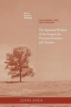 Spiritual Wisdom of the Gospels for Christian Preachers and Teachers - Shea, John