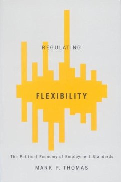 Regulating Flexibility: The Political Economy of Employment Standards - Thomas, Mark P.