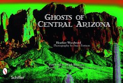 Ghosts of Central Arizona - Woodward, Heather