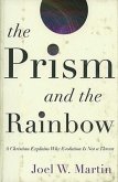 The Prism and the Rainbow: A Christian Explains Why Evolution Is Not a Threat