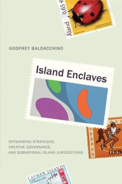 Island Enclaves: Offshoring Strategies, Creative Governance, and Subnational Island Jurisdictions - Baldacchino, Godfrey