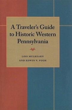A Traveler's Guide to Historic Western Pennsylvania - Mulkearn, Lois; Pugh, Edwin V.