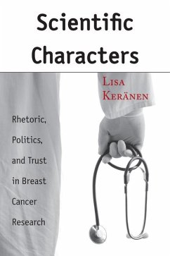Scientific Characters: Rhetoric, Politics, and Trust in Breast Cancer Research - Keränen, Lisa