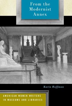 From the Modernist Annex: American Women Writers in Museums and Libraries - Roffman, Karin