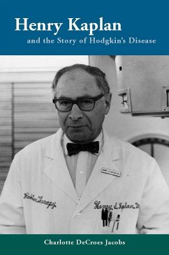 Henry Kaplan and the Story of Hodgkin's Disease - Jacobs, Charlotte