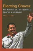 Electing Chavez: The Business of Anti-neoliberal Politics in Venezuela