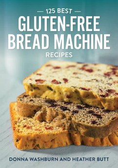 125 Best Gluten-Free Bread Machine Recipes - Washburn, Donna; Butt, Heather