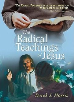 The Radical Teachings of Jesus - Morris, Derek J.