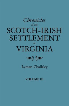 Chronicles of the Scotch-Irish Settlement in Virginia. Extracted from the Original Court Records of Augusta County, 1745-1800. Volume III - Chalkley, Lyman