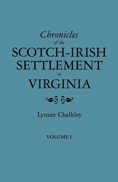 Chronicles of the Scotch-Irish Settlement in Virginia. Extracted from the Original Court Records of Augusta County, 1745-1800. Volume I - Chalkley, Lyman