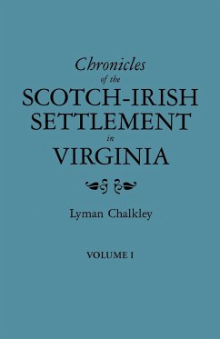 Chronicles of the Scotch-Irish Settlement in Virginia. Extracted from the Original Court Records of Augusta County, 1745-1800. Volume I