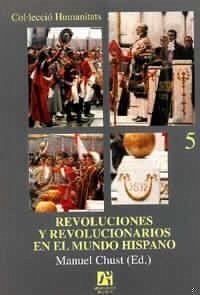 Revolución y revolucionarios en el mundo hispano - Chust Calero, Manuel; Rodríguez O., Jaime E.; Laguna, Antonio