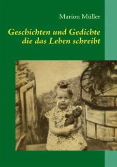 Geschichten und Gedichte die das Leben schreibt - Müller, Marion