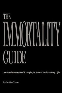 The Immortality Guide (200 Revolutionary Health Insites for Eternal Health and Long Life)! - Zsikasae, Mootwahz