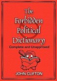 The Forbidden Political Dictionary: Complete and Unapproved