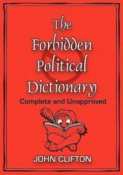 The Forbidden Political Dictionary: Complete and Unapproved - Clifton, John