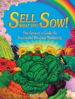 Sell What You Sow!: The Grower's Guide to Successful Produce Marketing - Gibson, Eric