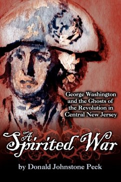 Cover A Spirited War - George Washington and the Ghosts of the Revolution in Central New Jersey