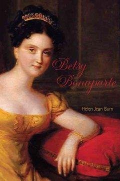 Betsy Bonaparte - Burn, Helen J.