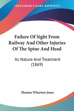 Failure Of Sight From Railway And Other Injuries Of The Spine And Head - Jones, Thomas Wharton