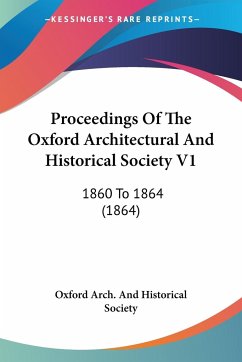 Proceedings Of The Oxford Architectural And Historical Society V1 - Oxford Arch. And Historical Society