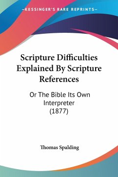 Scripture Difficulties Explained By Scripture References - Spalding, Thomas