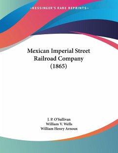 Mexican Imperial Street Railroad Company (1865) - O'Sullivan, J. P.; Wells, William V.; Arnoux, William Henry