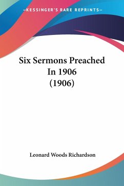 Six Sermons Preached In 1906 (1906) - Richardson, Leonard Woods