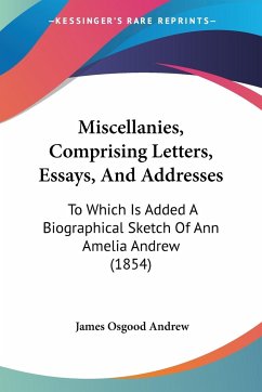 Miscellanies, Comprising Letters, Essays, And Addresses - Andrew, James Osgood