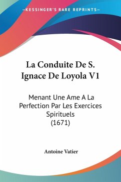 La Conduite De S. Ignace De Loyola V1 - Vatier, Antoine