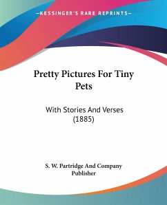 Pretty Pictures For Tiny Pets - S. W. Partridge And Company Publisher
