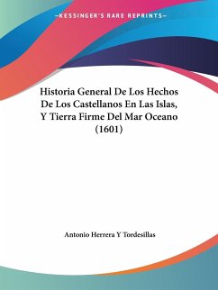 Historia General De Los Hechos De Los Castellanos En Las Islas, Y Tierra Firme Del Mar Oceano (1601)