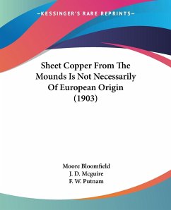 Sheet Copper From The Mounds Is Not Necessarily Of European Origin (1903) - Bloomfield, Moore Clarence
