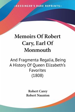 Memoirs Of Robert Cary, Earl Of Monmouth - Carey, Robert; Naunton, Robert