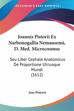 Joannis Pistorii Ex Narbonogallia Nemausensi, D. Med. Microcosmus