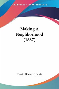 Making A Neighborhood (1887) - Banta, David Demaree