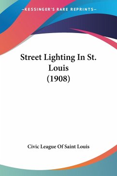 Street Lighting In St. Louis (1908) - Civic League Of Saint Louis