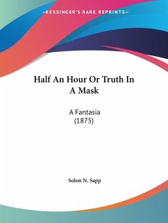 Half An Hour Or Truth In A Mask - Sapp, Solon N.