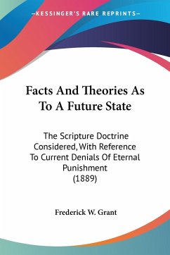 Facts And Theories As To A Future State - Grant, Frederick W.