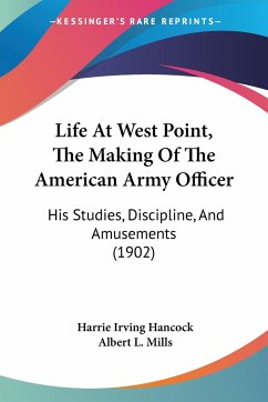 Life At West Point, The Making Of The American Army Officer - Hancock, Harrie Irving