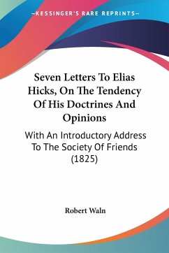 Seven Letters To Elias Hicks, On The Tendency Of His Doctrines And Opinions