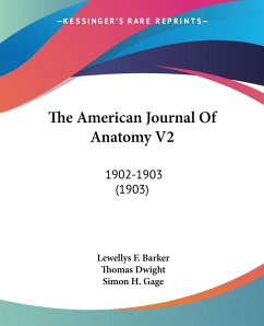 The American Journal Of Anatomy V2 - Barker, Lewellys F.; Dwight, Thomas; Gage, Simon H.