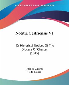 Notitia Cestriensis V1 - Gastrell, Francis; Raines, F. R.