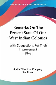 Remarks On The Present State Of Our West Indian Colonies - Smith Elder And Company Publisher