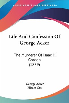 Life And Confession Of George Acker - Acker, George; Cox, Hiram