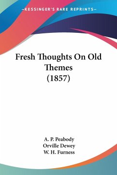 Fresh Thoughts On Old Themes (1857) - Peabody, A. P.; Dewey, Orville; Furness, W. H.